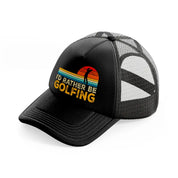 i'd rather be golfing retro-black-trucker-hat