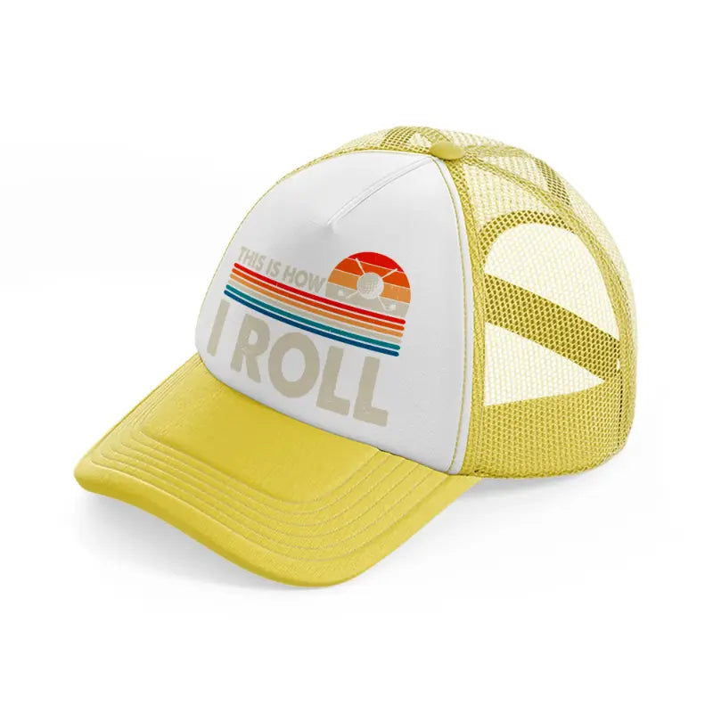 this is how i roll color yellow trucker hat