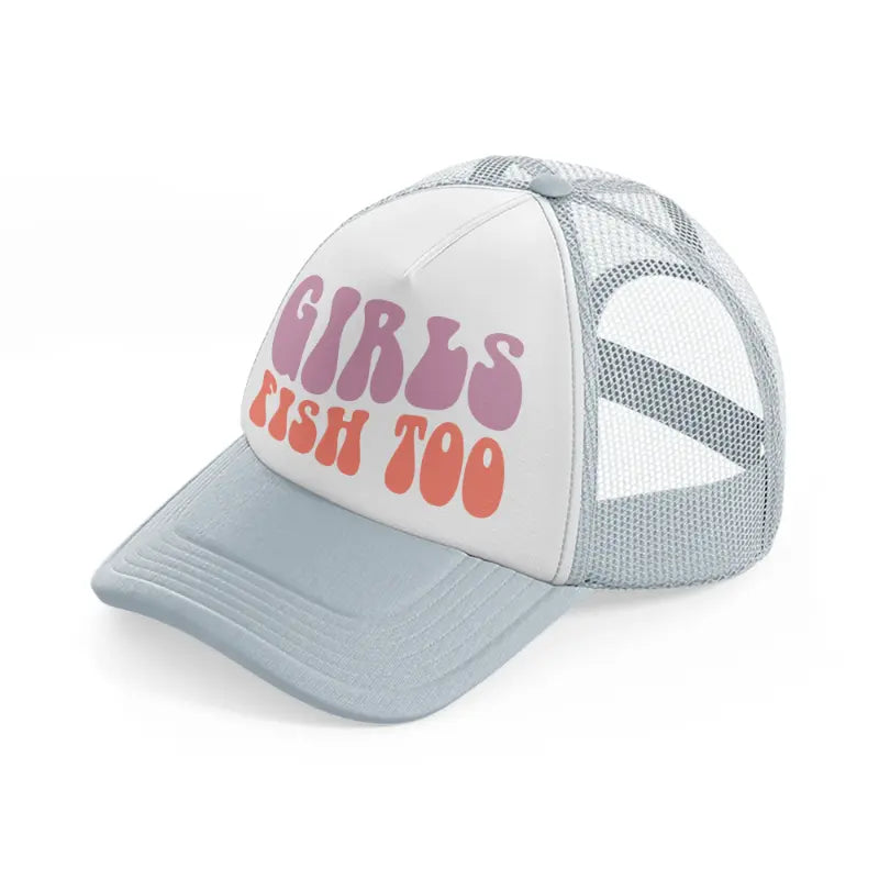 girls fish too bold-grey-trucker-hat