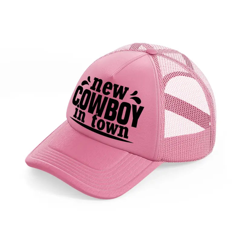 new cowboy in town-pink-trucker-hat