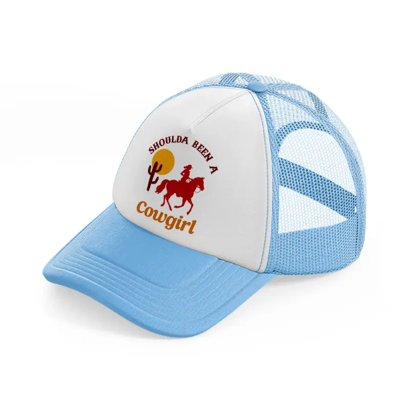 should a been a cowgirl-sky-blue-trucker-hat