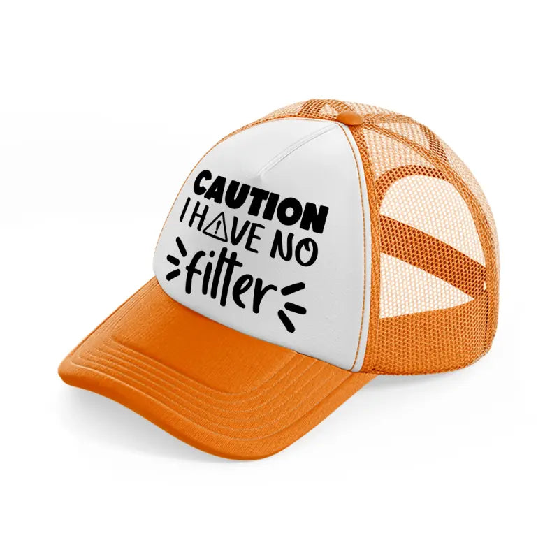 caution i have no filter-orange-trucker-hat