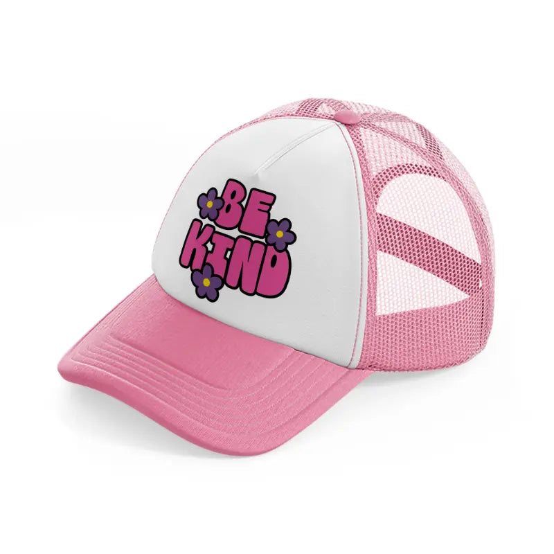 be kind pink and white trucker hat