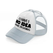 i have no idea what i'm doing-grey-trucker-hat