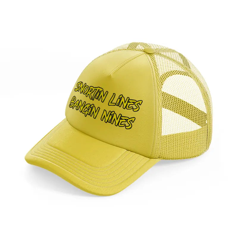 Snortin Lines Bangin Lines gold Trucker Hat