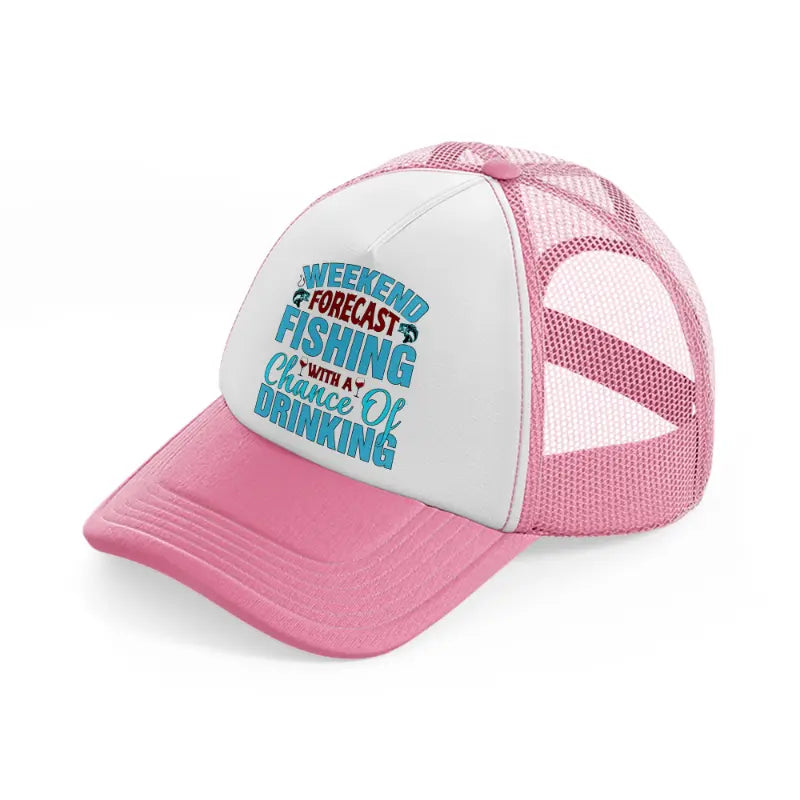 weekend forecast fishing with a chance of drinking blue-pink-and-white-trucker-hat