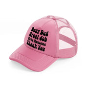 dear dad great job-pink-trucker-hat