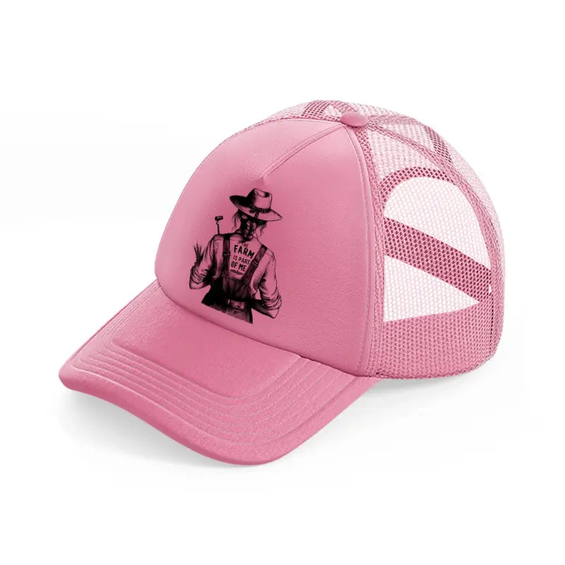 the farm is part of me pink trucker hat