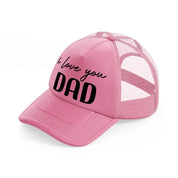 i love you dad pink trucker hat