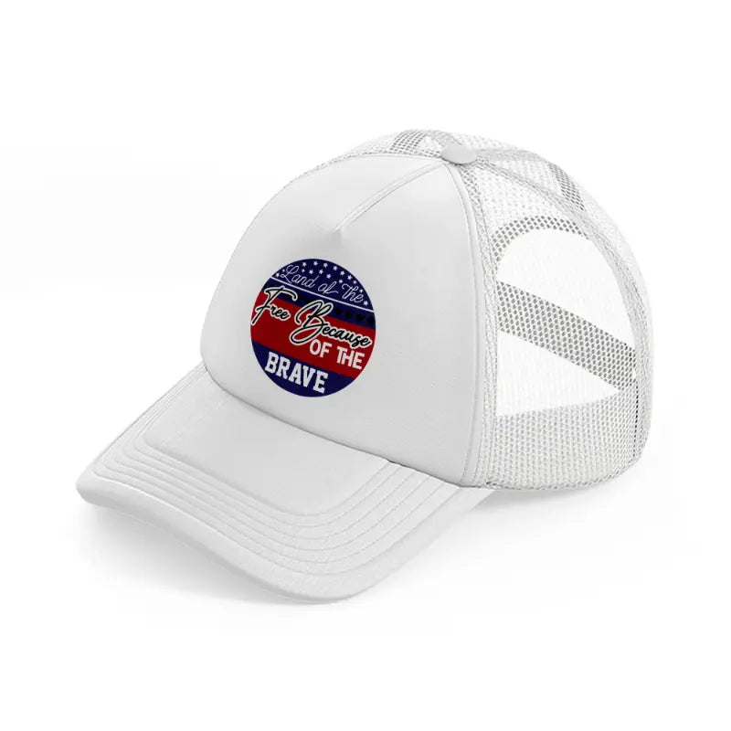 land of the free because of the brave-01-white-trucker-hat