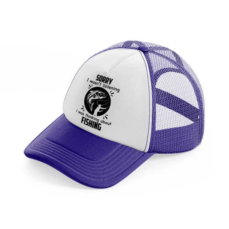 sorry i wasn't listening i was thinking about fishing black-purple-trucker-hat