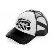 proud dad black and white trucker hat