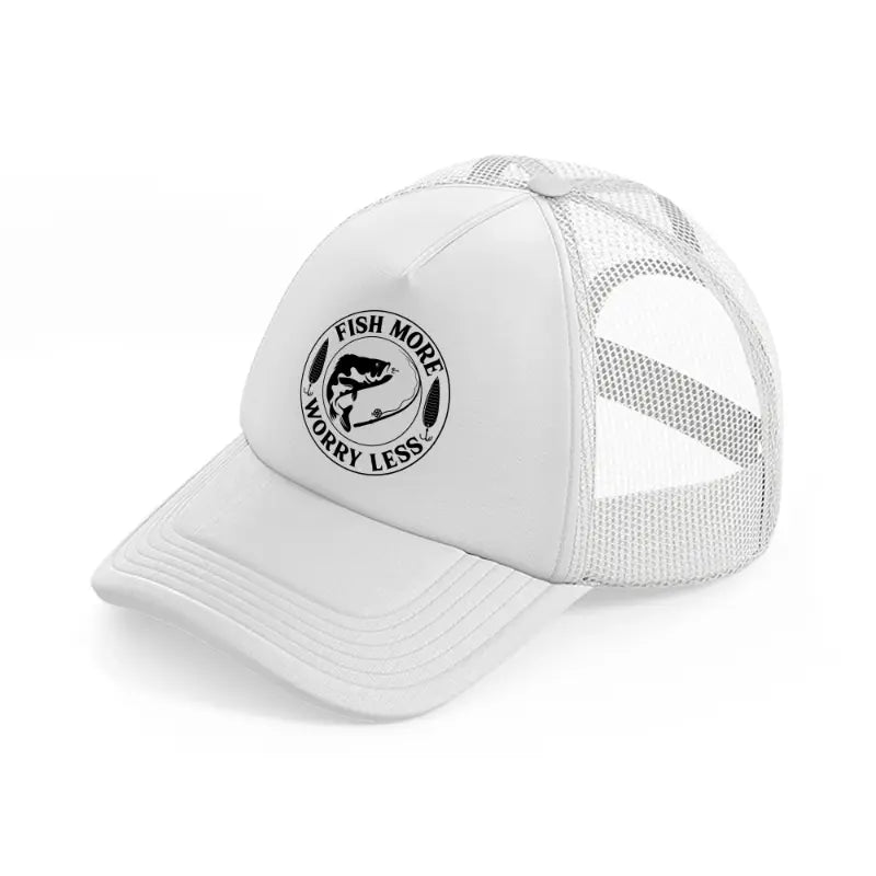 fish more worry less-white-trucker-hat