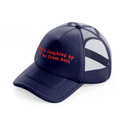 she's laughing up at us from hell-navy-blue-trucker-hat