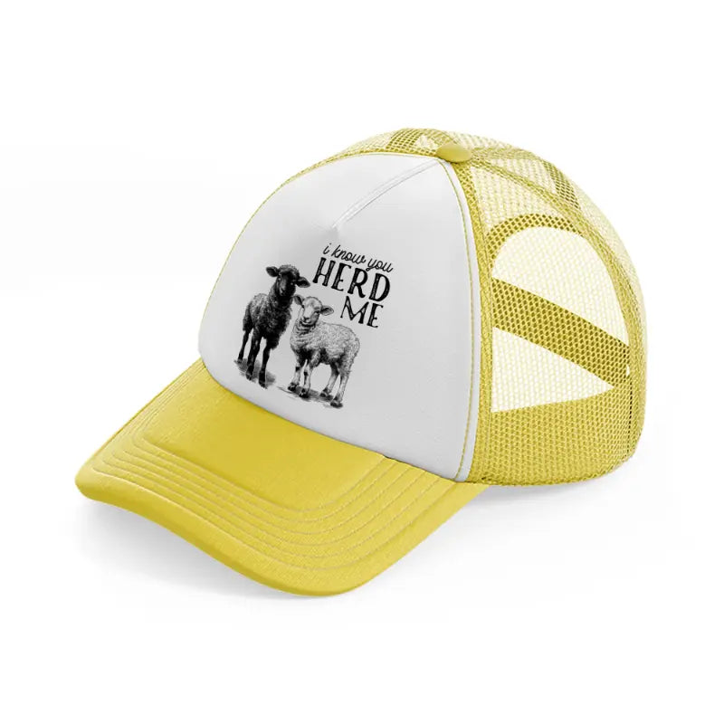 i know you herd me-yellow-trucker-hat