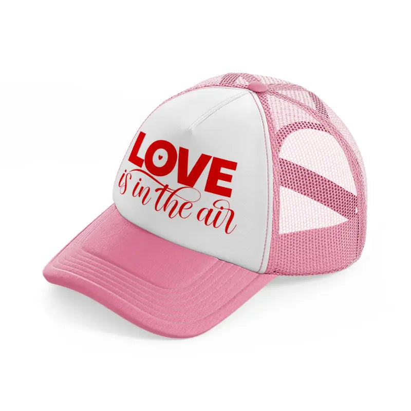 love is in the air pink and white trucker hat