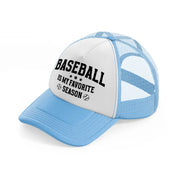 baseball is my favorite season black-sky-blue-trucker-hat