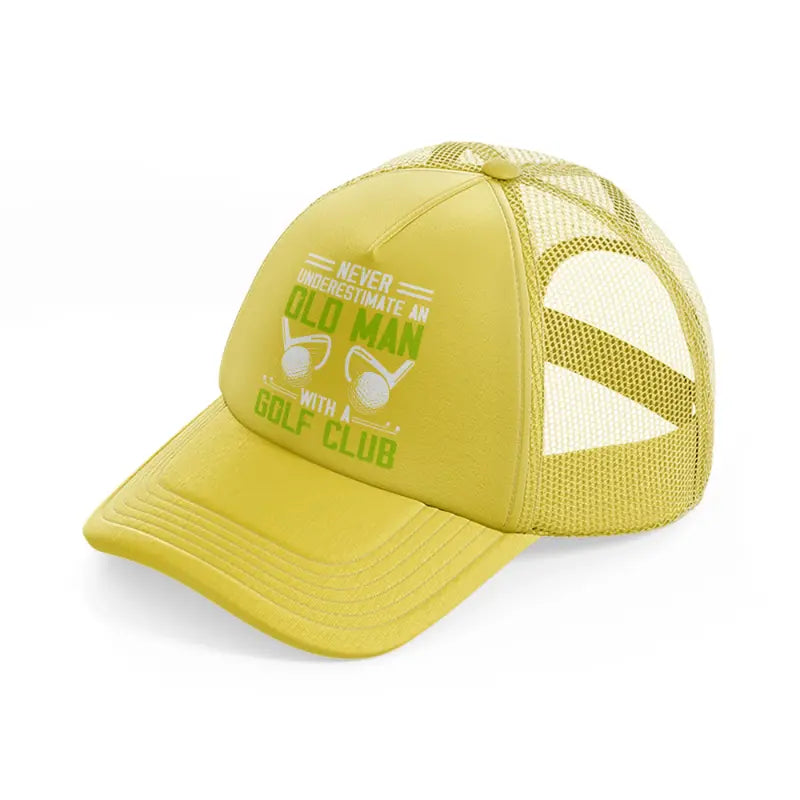 never underestimate an old man with a golf club green gold trucker hat