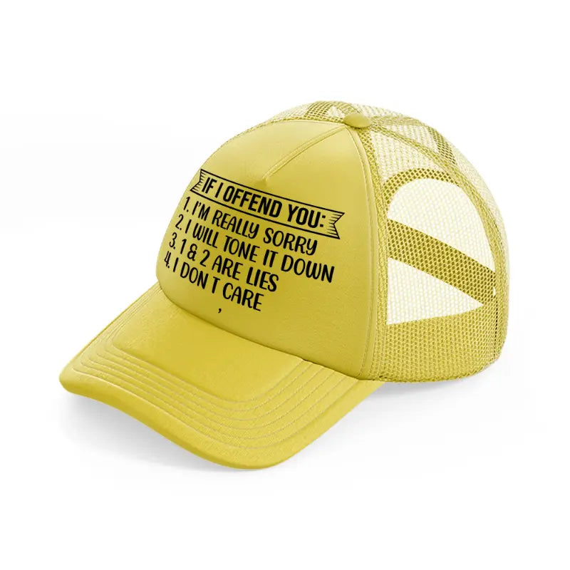 if i offend you i'm really sorry-gold-trucker-hat