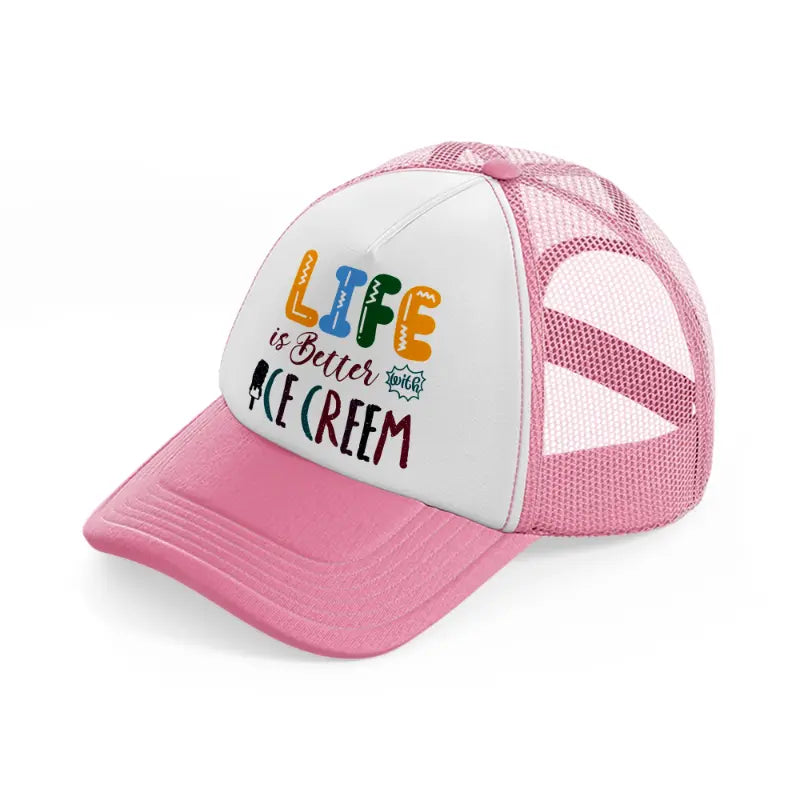 life is better with ice cream-pink-and-white-trucker-hat