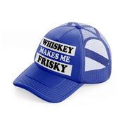 Whiskey Makes Me Frisky blue Trucker Hat