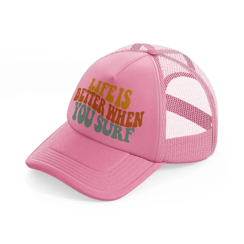 life is better when you surf-pink-trucker-hat
