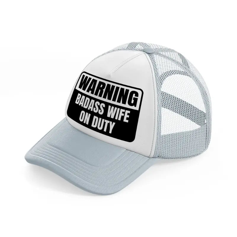 warning badass wife on duty-grey-trucker-hat