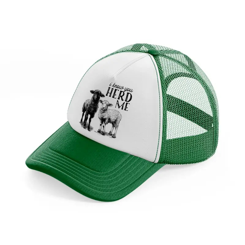 i know you herd me-green-and-white-trucker-hat