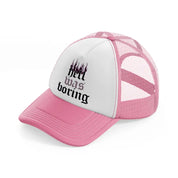 hell was boring pink and white trucker hat