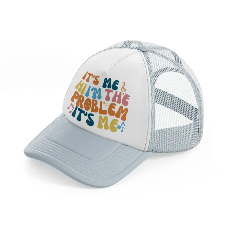 it's me hi i'm the problem it's me color-grey-trucker-hat