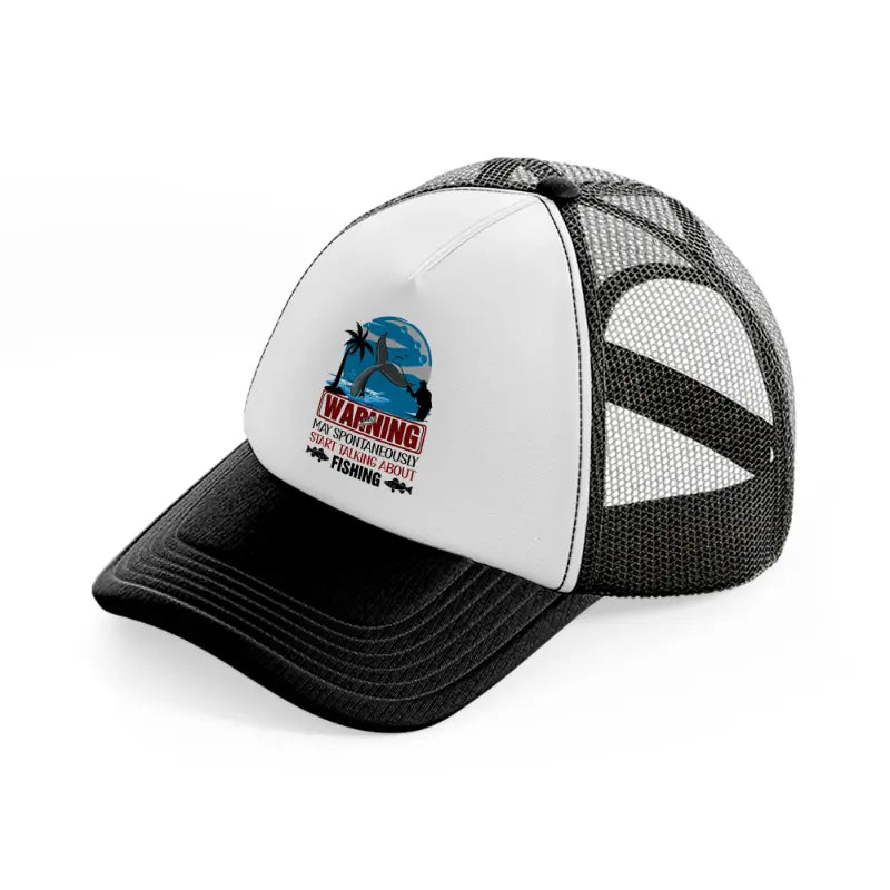warning may spontaneously start talking about fishing-black-and-white-trucker-hat