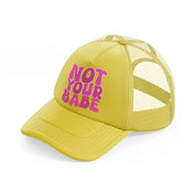 not your babe pink-gold-trucker-hat
