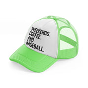 weekends coffee and baseball-lime-green-trucker-hat