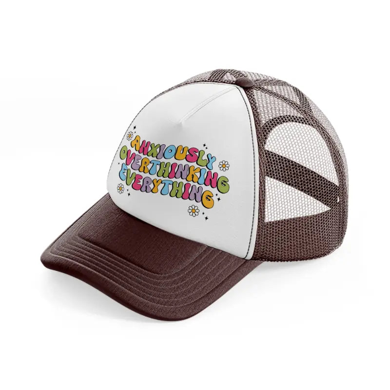anxiously overthinking everything-brown-trucker-hat