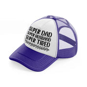 super dad super husband super tired-purple-trucker-hat