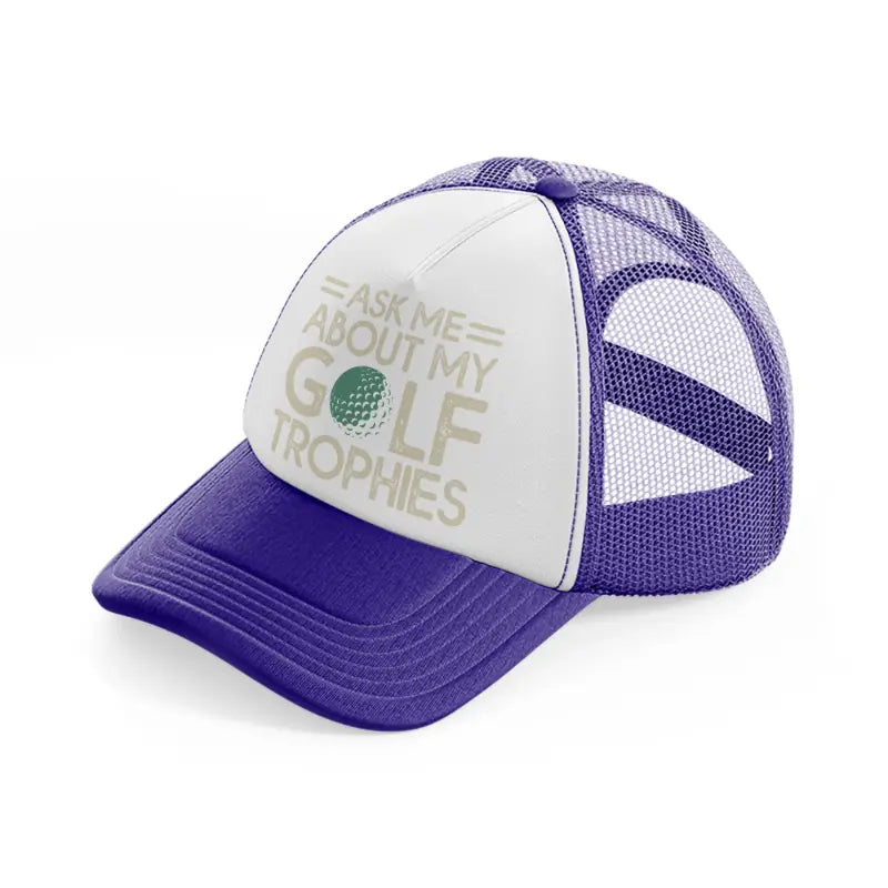 ask me about my golf trophies purple trucker hat