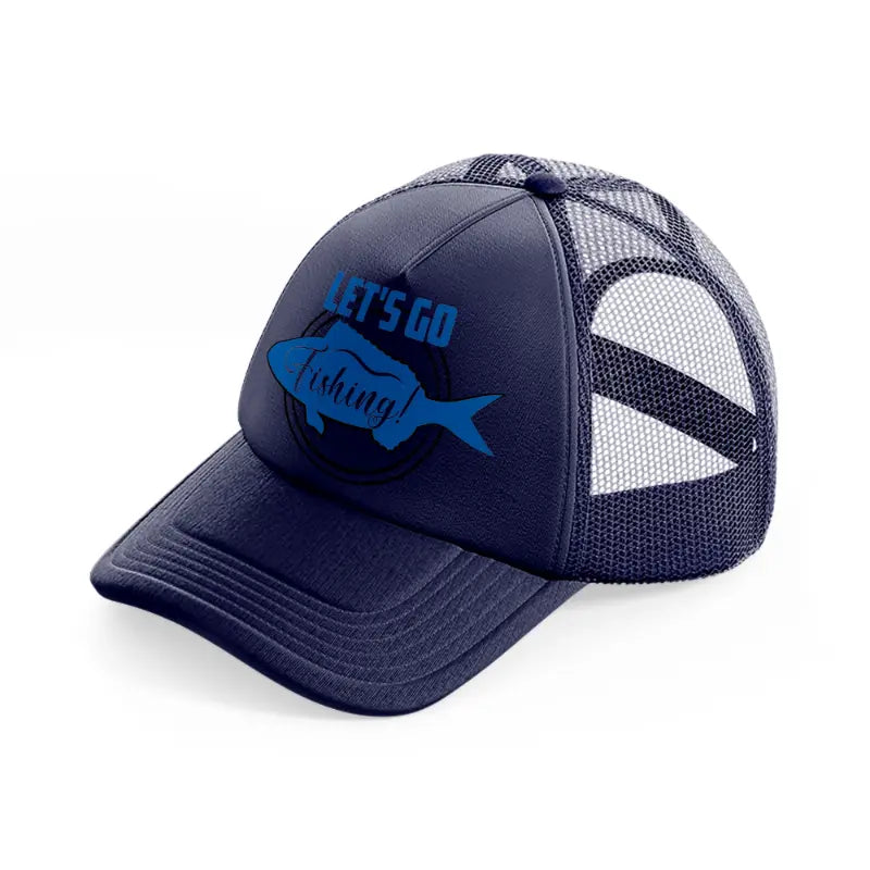 let's go fishing!-navy-blue-trucker-hat