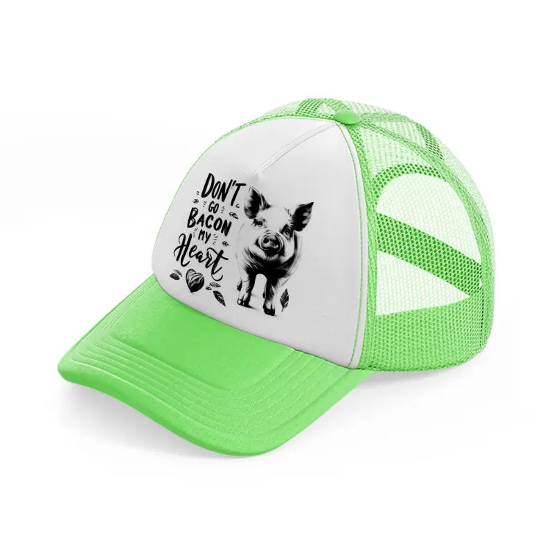 don't go bacon my heart lime green trucker hat