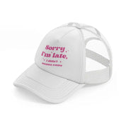 sorry i'm late-white-trucker-hat
