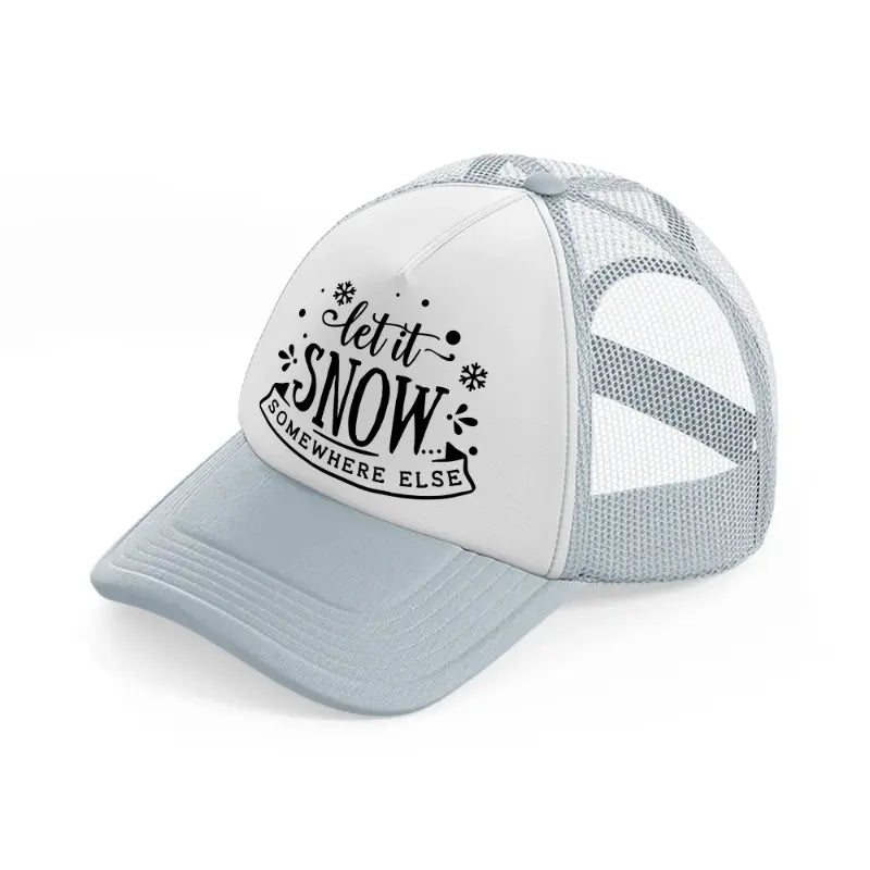 let it snow somewhere else-grey-trucker-hat