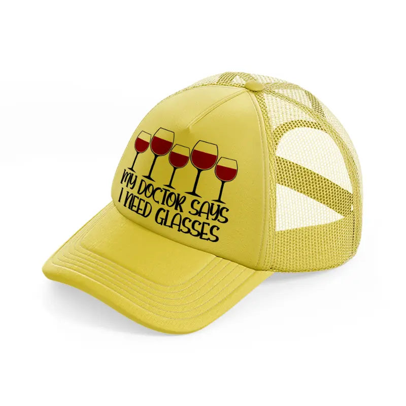 my doctor says i need glasses-gold-trucker-hat