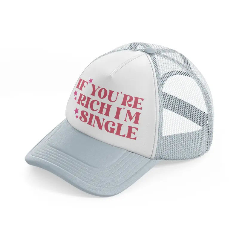 if you're rich i'm single star-grey-trucker-hat