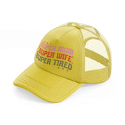 super mom super wife super tired gold trucker hat