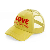 love is in the air gold trucker hat