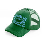 Excuse Me Tell Your Boobs To Stop Staring At Me green Trucker Hat