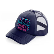 bachelorette party mode on-navy-blue-trucker-hat