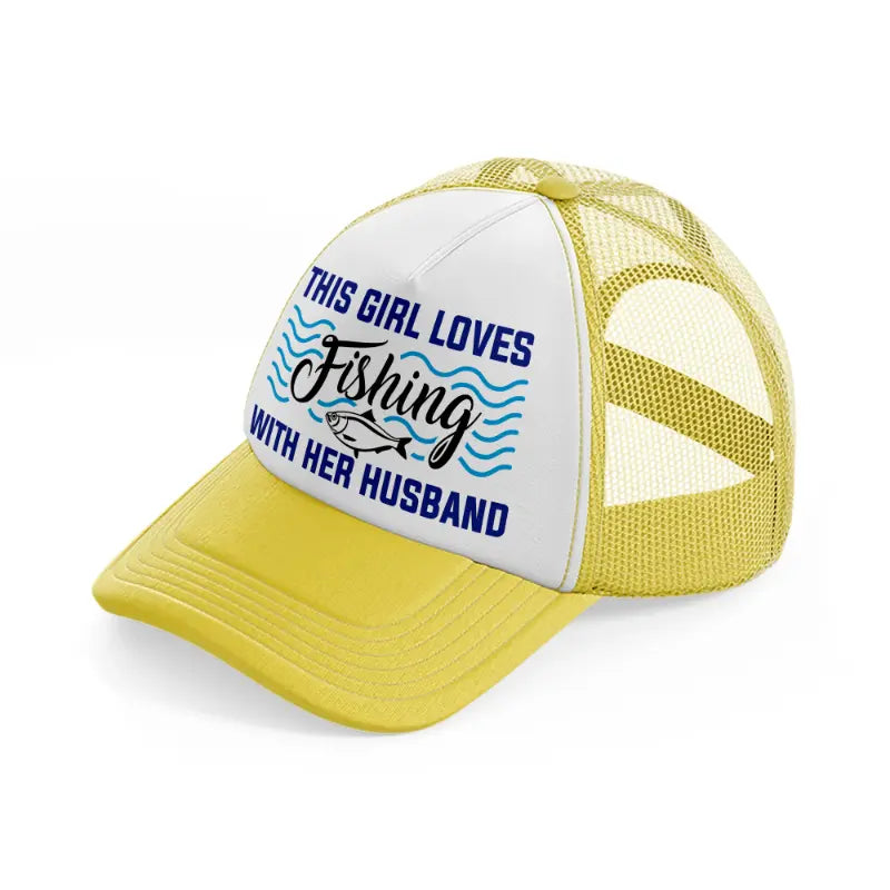 this girl loves fishing with her husband-yellow-trucker-hat
