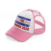 I Understand The Assignment Harris 2024 pink-and-white Trucker Hat