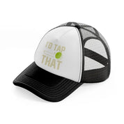 i'd tap that ball-black-and-white-trucker-hat