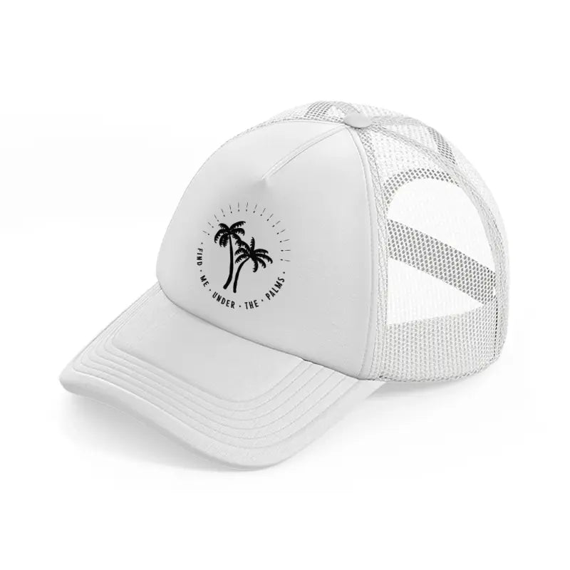 find me under the palms-white-trucker-hat